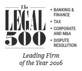 Legal500 EMEA, 2016 Leading Firm on Dispute Resolution, Corporate/M&A, Tax, Banking & Finance